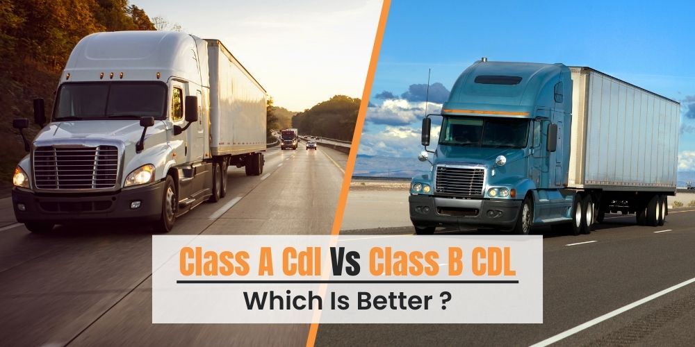 Class A Vs. Class B CDL- Which is Better?
